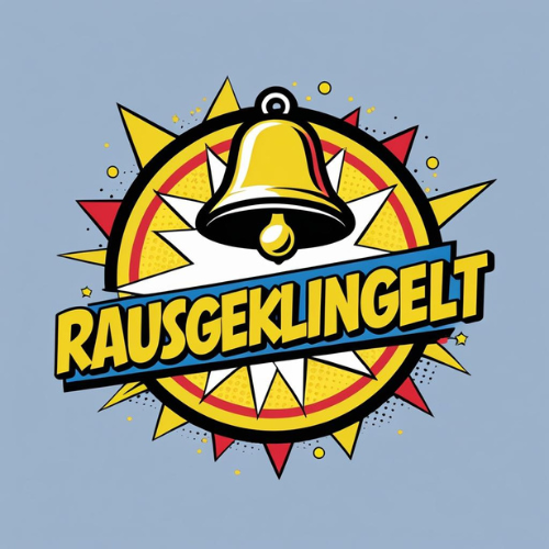 rausgeklingelt